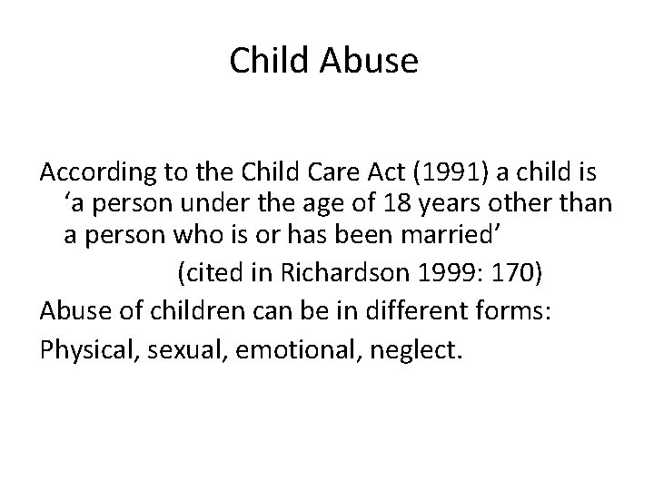 Child Abuse According to the Child Care Act (1991) a child is ‘a person