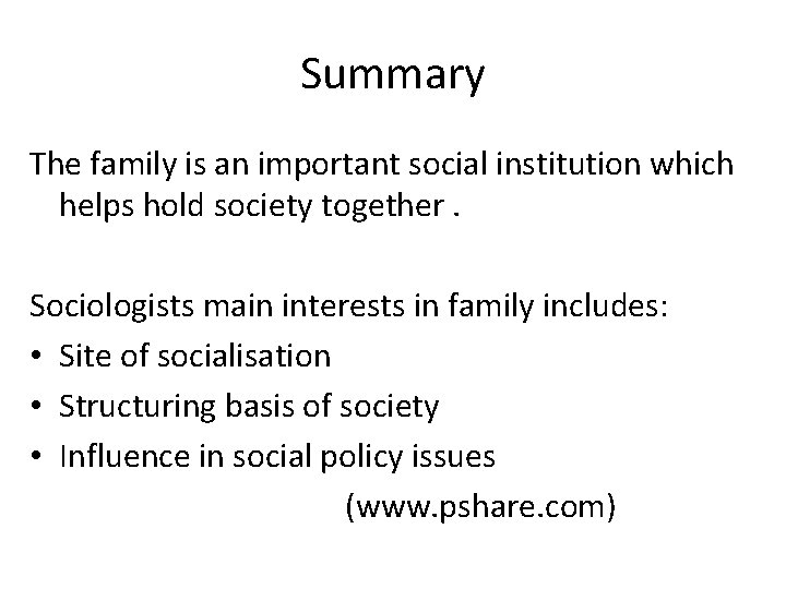 Summary The family is an important social institution which helps hold society together. Sociologists