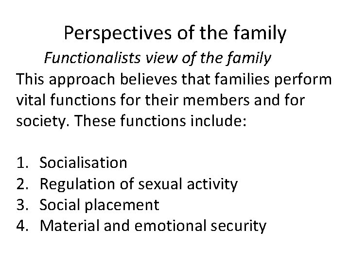 Perspectives of the family Functionalists view of the family This approach believes that families