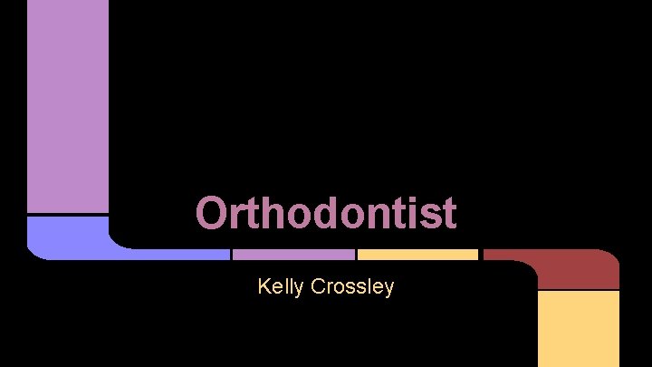 Orthodontist Kelly Crossley 