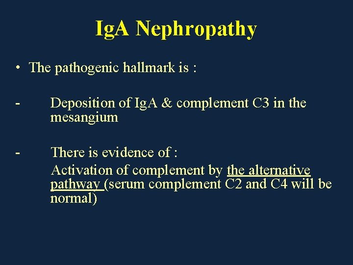 Ig. A Nephropathy • The pathogenic hallmark is : - Deposition of Ig. A