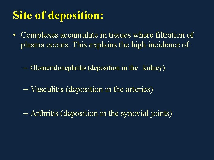 Site of deposition: • Complexes accumulate in tissues where filtration of plasma occurs. This