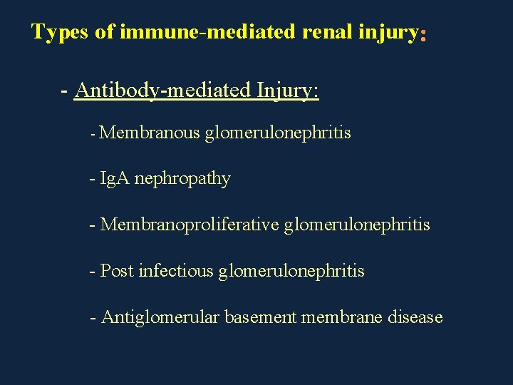 Types of immune-mediated renal injury : - Antibody-mediated Injury: - Membranous glomerulonephritis - Ig.