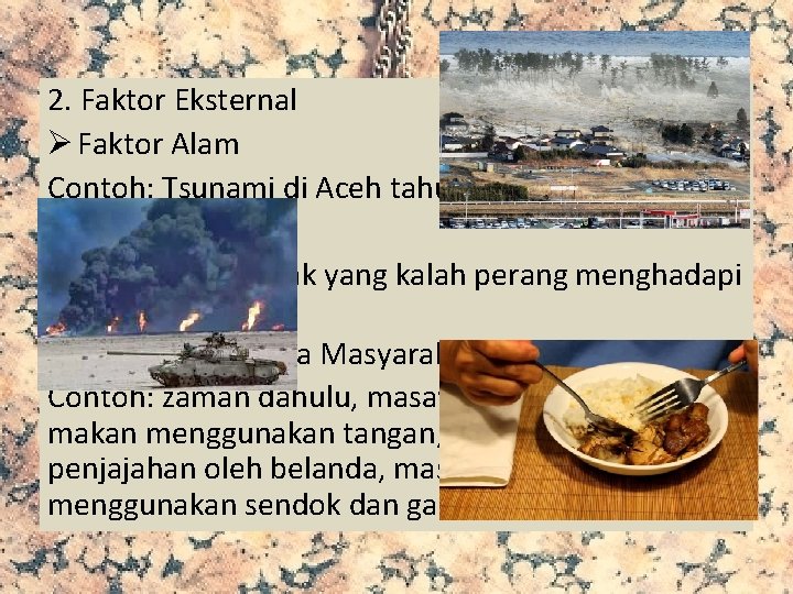 2. Faktor Eksternal Ø Faktor Alam Contoh: Tsunami di Aceh tahun 2004 Ø Peperangan