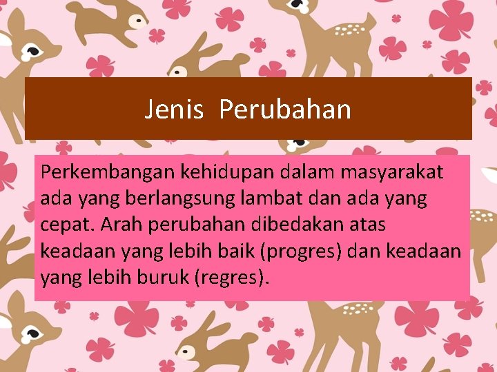 Jenis Perubahan Perkembangan kehidupan dalam masyarakat ada yang berlangsung lambat dan ada yang cepat.