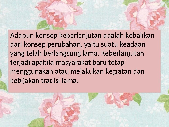 Adapun konsep keberlanjutan adalah kebalikan dari konsep perubahan, yaitu suatu keadaan yang telah berlangsung