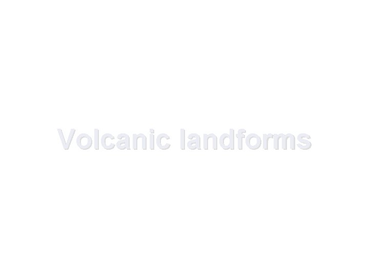 Volcanic landforms 