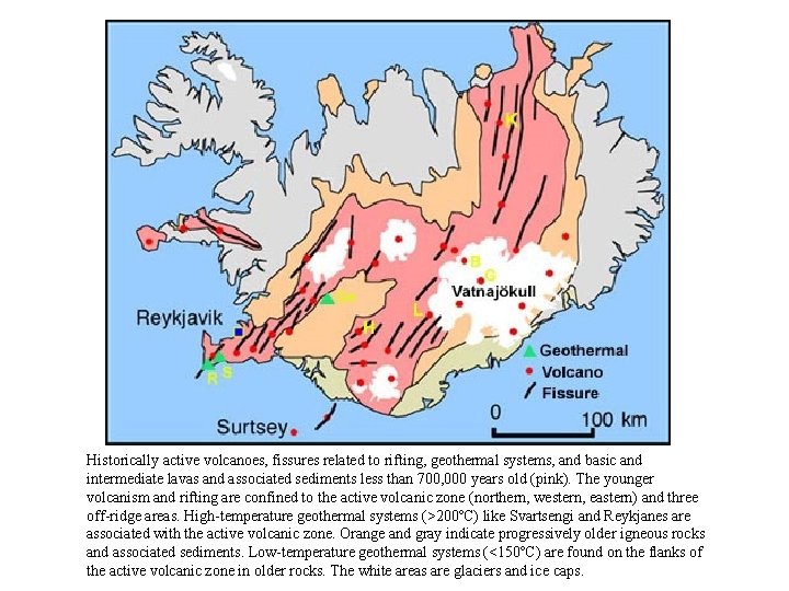 Historically active volcanoes, fissures related to rifting, geothermal systems, and basic and intermediate lavas
