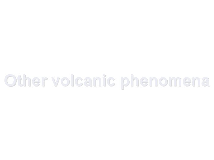 Other volcanic phenomena 