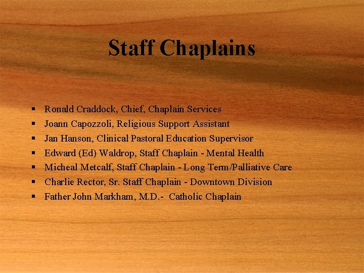 Staff Chaplains § § § § Ronald Craddock, Chief, Chaplain Services Joann Capozzoli, Religious