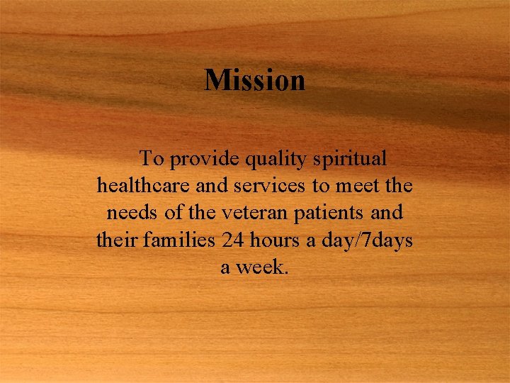 Mission To provide quality spiritual healthcare and services to meet the needs of the