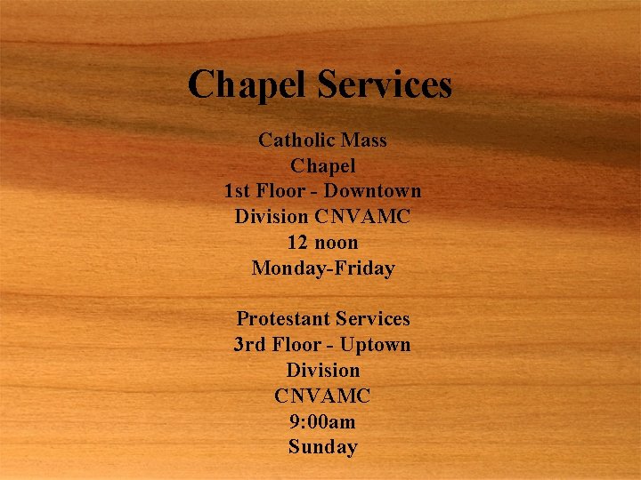 Chapel Services Catholic Mass Chapel 1 st Floor - Downtown Division CNVAMC 12 noon