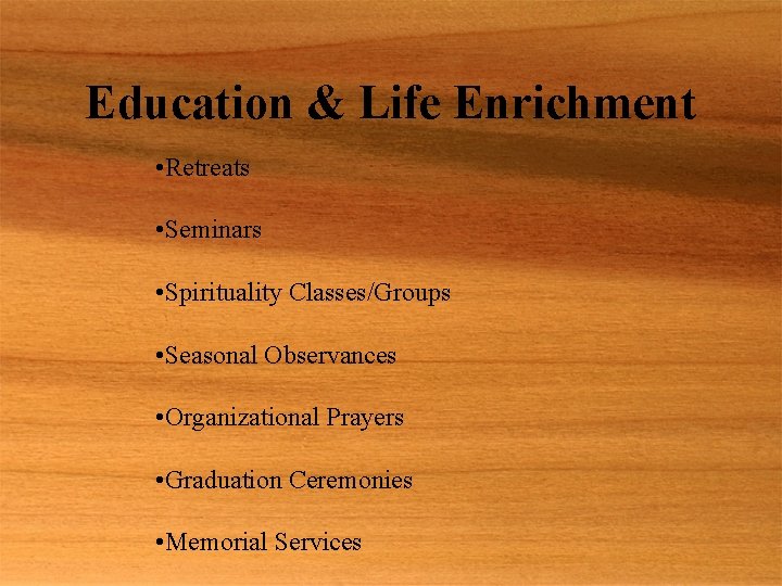 Education & Life Enrichment • Retreats • Seminars • Spirituality Classes/Groups • Seasonal Observances