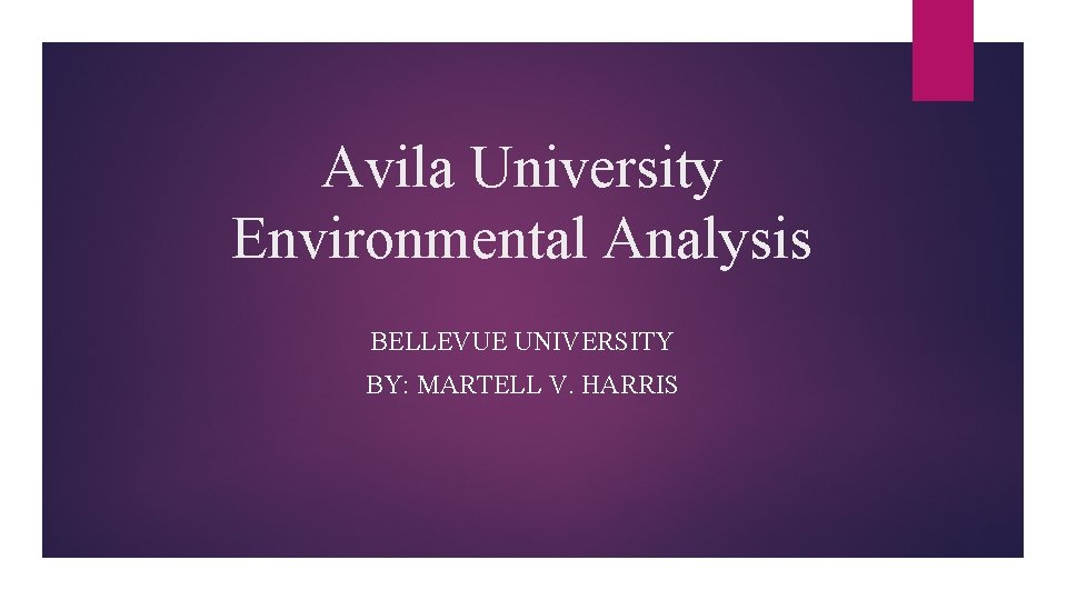 Avila University Environmental Analysis BELLEVUE UNIVERSITY BY: MARTELL V. HARRIS 