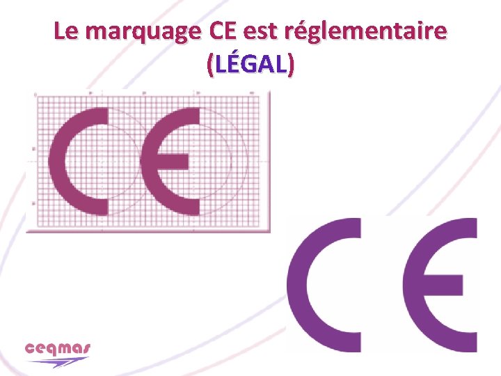 Le marquage CE est réglementaire (LÉGAL) 