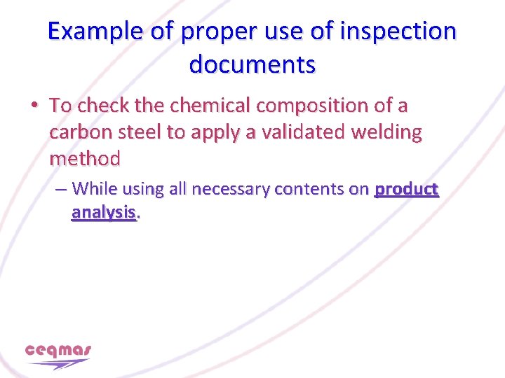 Example of proper use of inspection documents • To check the chemical composition of