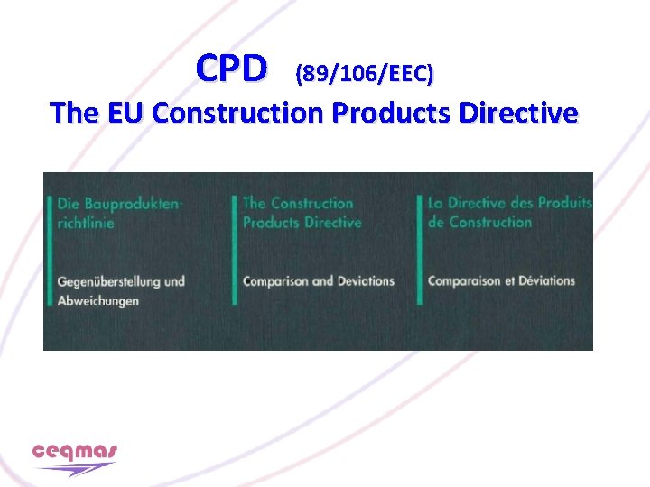 CPD (89/106/EEC) The EU Construction Products Directive 