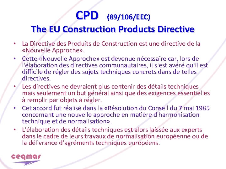 CPD (89/106/EEC) The EU Construction Products Directive • La Directive des Produits de Construction