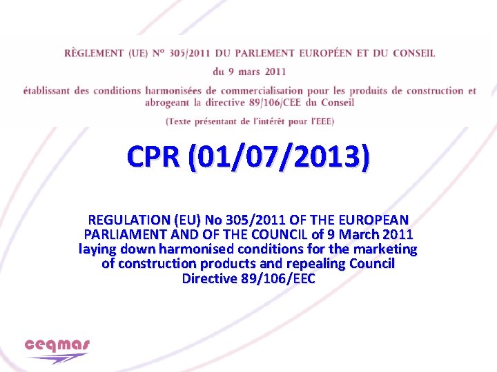 CPR (01/07/2013) REGULATION (EU) No 305/2011 OF THE EUROPEAN PARLIAMENT AND OF THE COUNCIL