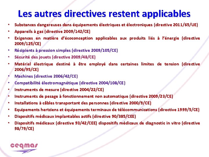 Les autres directives restent applicables • Substances dangereuses dans équipements électriques et électroniques (directive