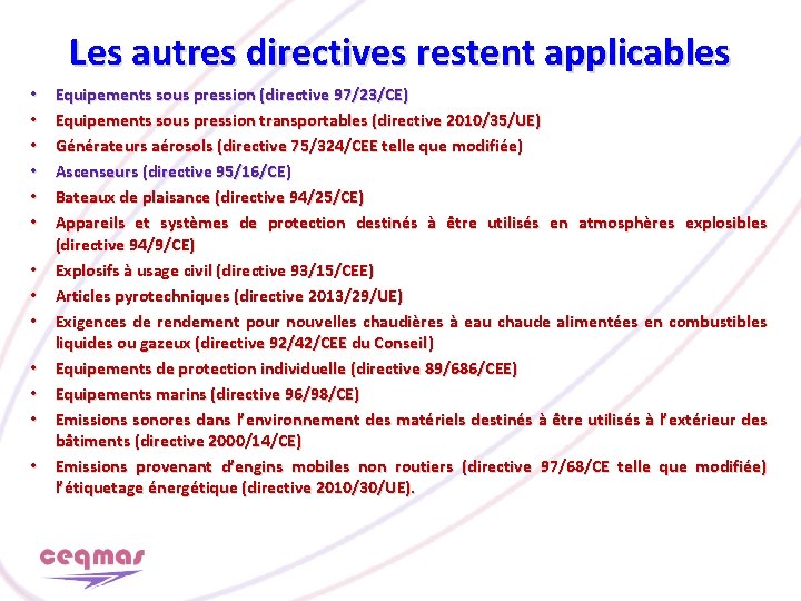 Les autres directives restent applicables • • • • Equipements sous pression (directive 97/23/CE)