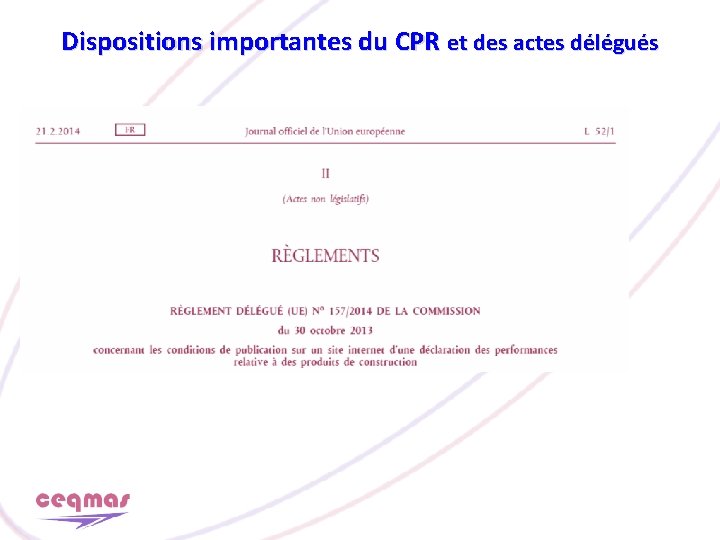 Dispositions importantes du CPR et des actes délégués 