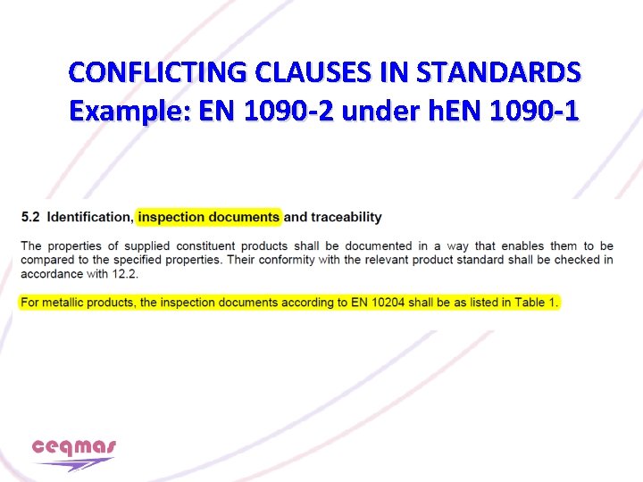 CONFLICTING CLAUSES IN STANDARDS Example: EN 1090 -2 under h. EN 1090 -1 