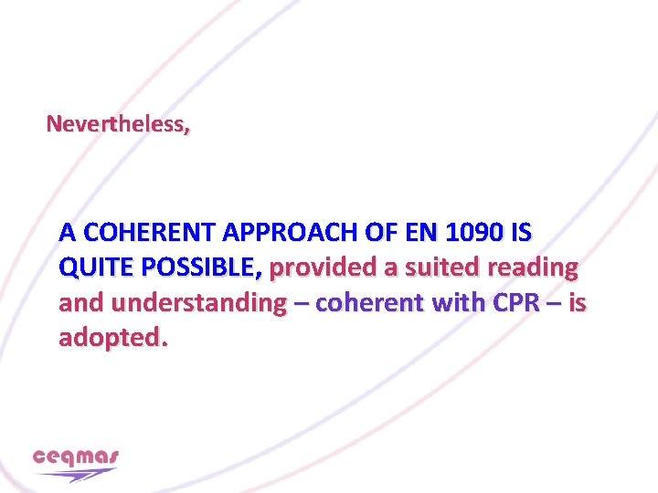 Nevertheless, A COHERENT APPROACH OF EN 1090 IS QUITE POSSIBLE, provided a suited reading