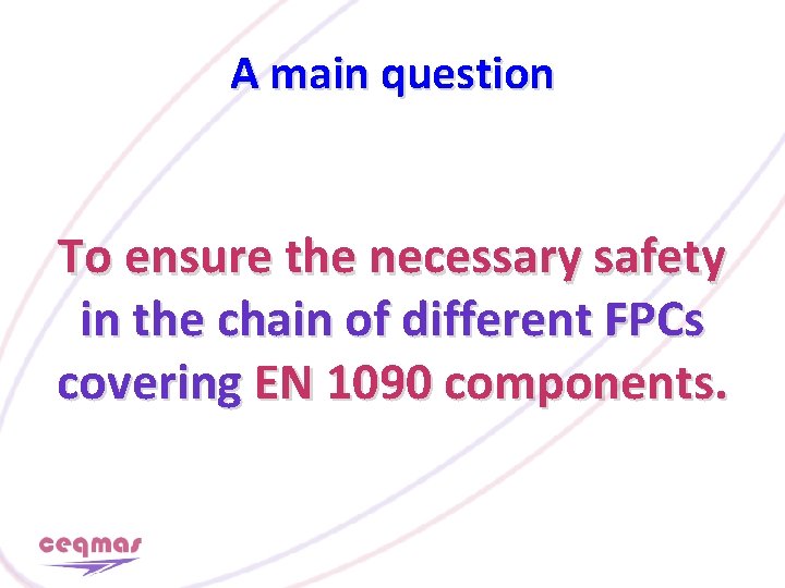 A main question To ensure the necessary safety in the chain of different FPCs