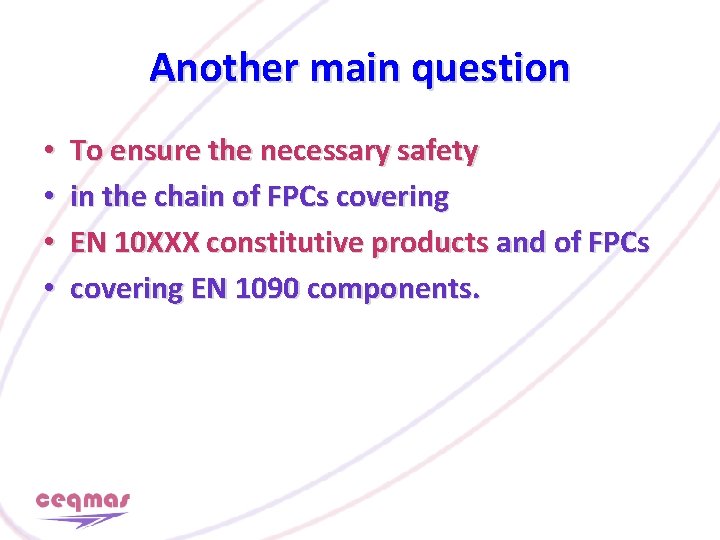 Another main question • • To ensure the necessary safety in the chain of