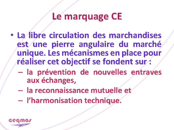 Le marquage CE • La libre circulation des marchandises est une pierre angulaire du