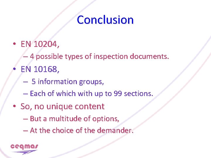 Conclusion • EN 10204, – 4 possible types of inspection documents. • EN 10168,