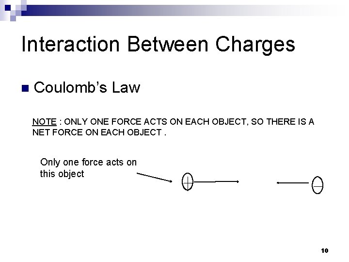 Interaction Between Charges n Coulomb’s Law NOTE : ONLY ONE FORCE ACTS ON EACH