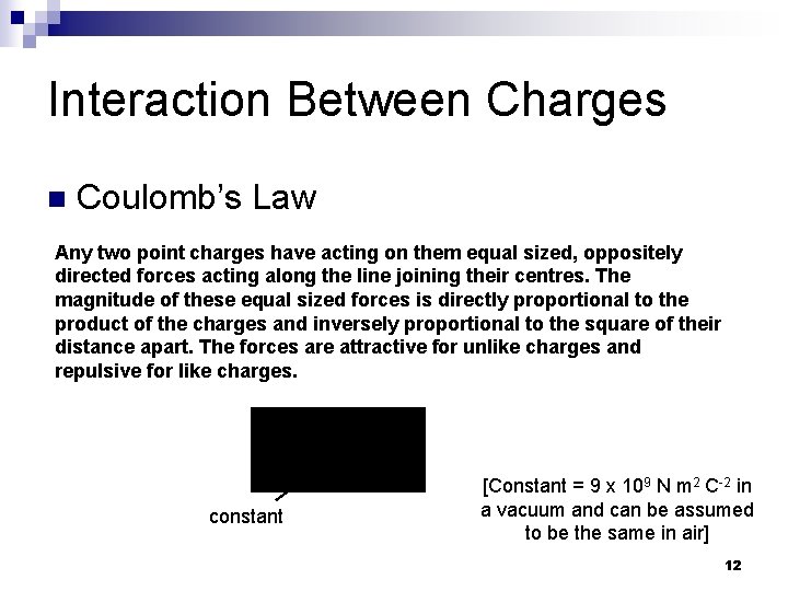 Interaction Between Charges n Coulomb’s Law Any two point charges have acting on them