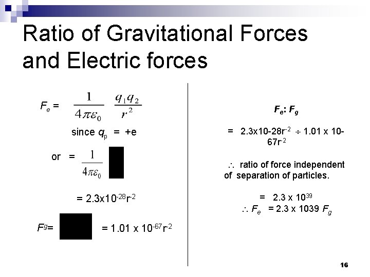 Ratio of Gravitational Forces and Electric forces Fe = Fe : F g since