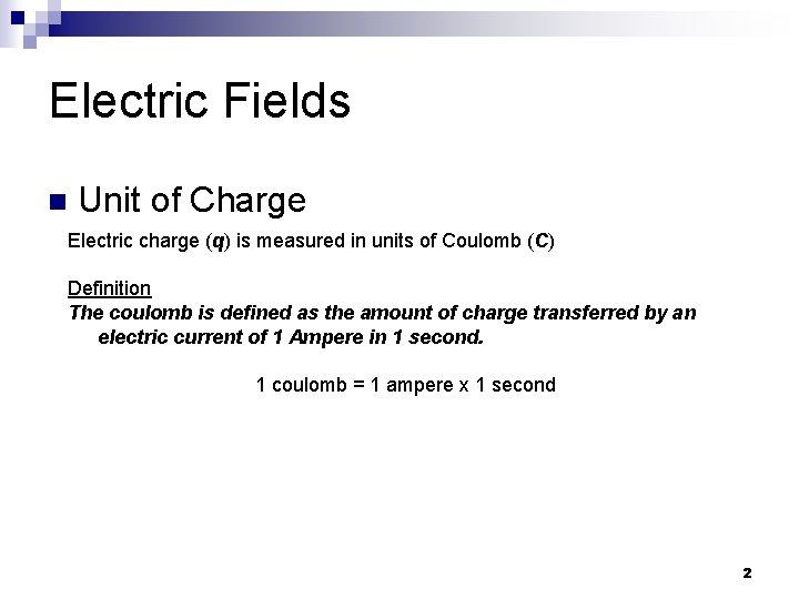 Electric Fields n Unit of Charge Electric charge (q) is measured in units of