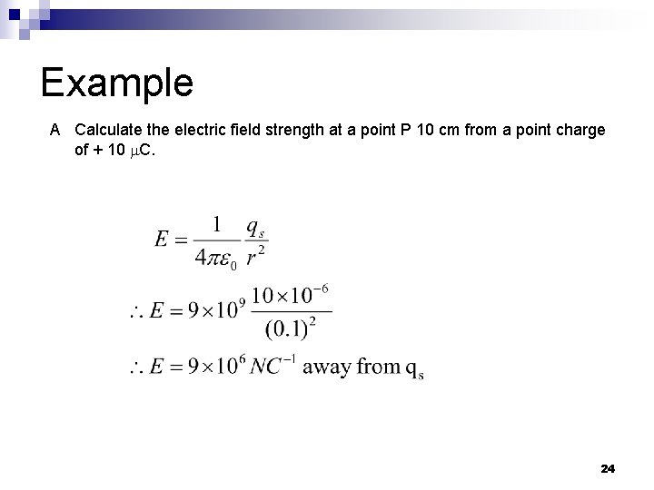 Example A Calculate the electric field strength at a point P 10 cm from