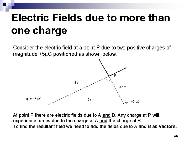 Electric Fields due to more than one charge Consider the electric field at a