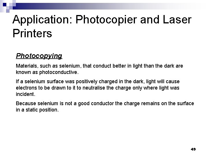 Application: Photocopier and Laser Printers Photocopying Materials, such as selenium, that conduct better in