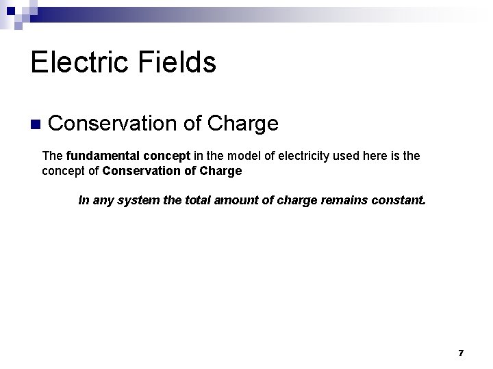 Electric Fields n Conservation of Charge The fundamental concept in the model of electricity