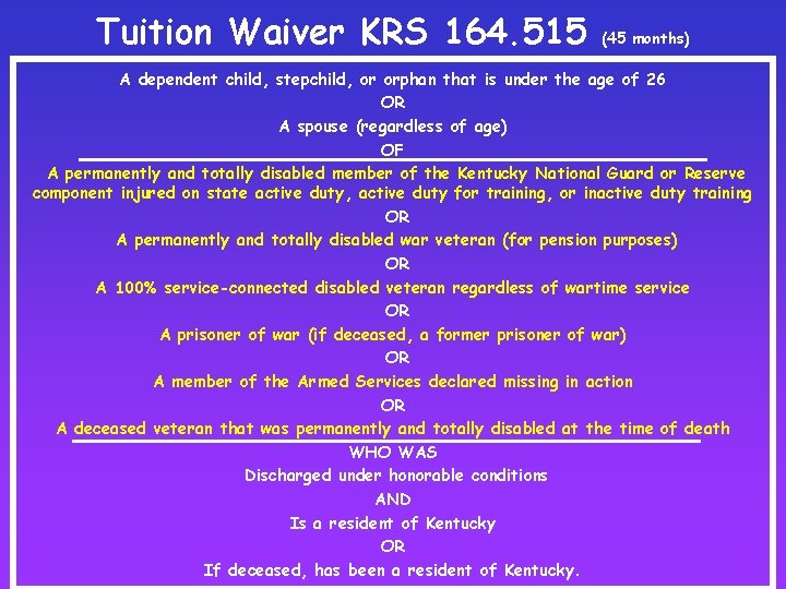Tuition Waiver KRS 164. 515 (45 months) A dependent child, stepchild, or orphan that