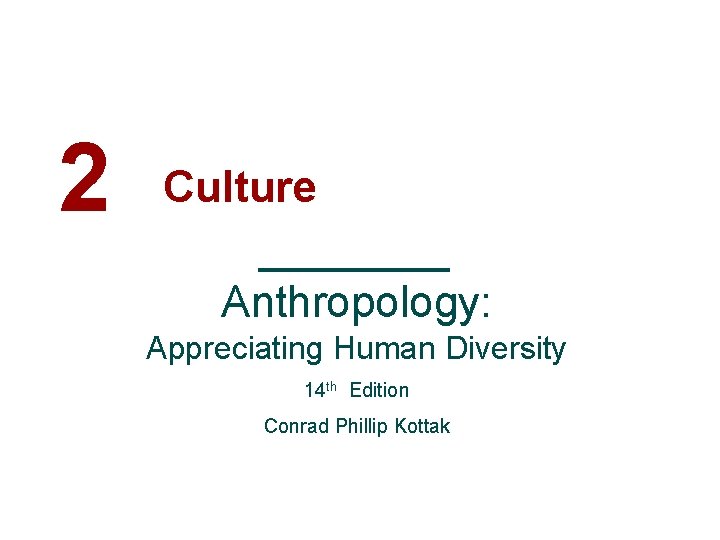 2 Culture Anthropology: Appreciating Human Diversity 14 th Edition Conrad Phillip Kottak 