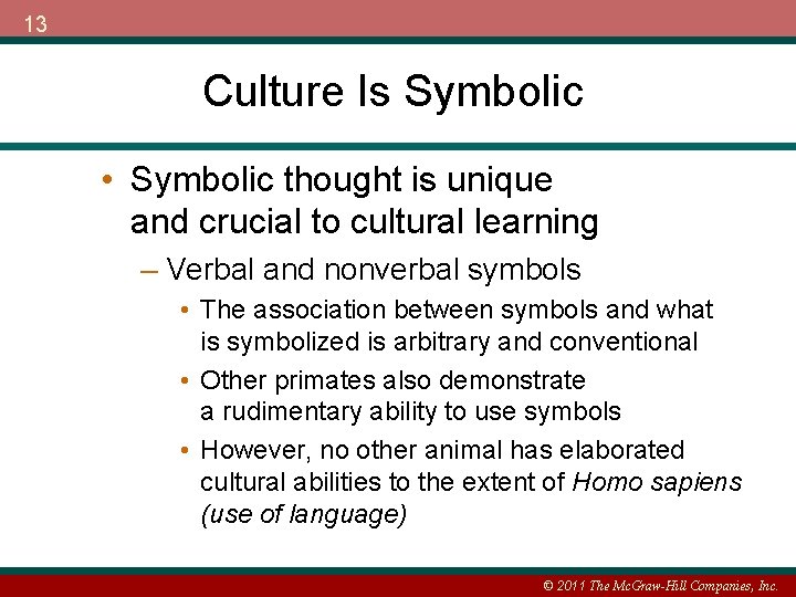 13 Culture Is Symbolic • Symbolic thought is unique and crucial to cultural learning