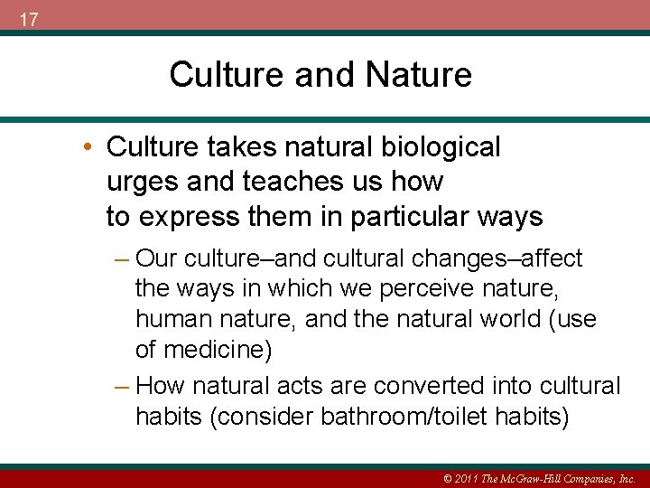 17 Culture and Nature • Culture takes natural biological urges and teaches us how