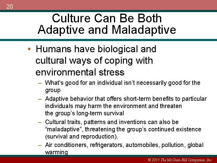 20 Culture Can Be Both Adaptive and Maladaptive • Humans have biological and cultural