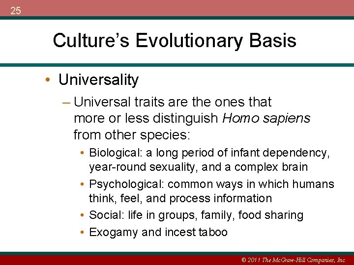 25 Culture’s Evolutionary Basis • Universality – Universal traits are the ones that more