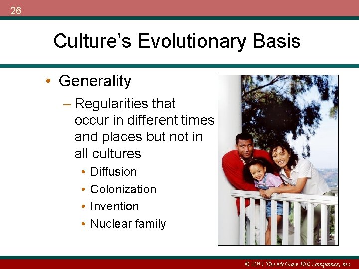 26 Culture’s Evolutionary Basis • Generality – Regularities that occur in different times and