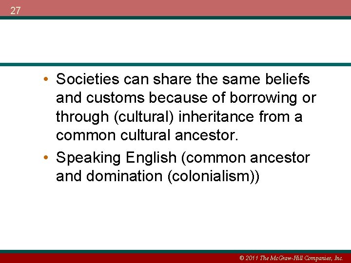 27 • Societies can share the same beliefs and customs because of borrowing or
