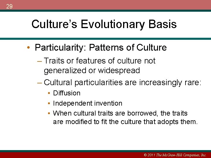 29 Culture’s Evolutionary Basis • Particularity: Patterns of Culture – Traits or features of