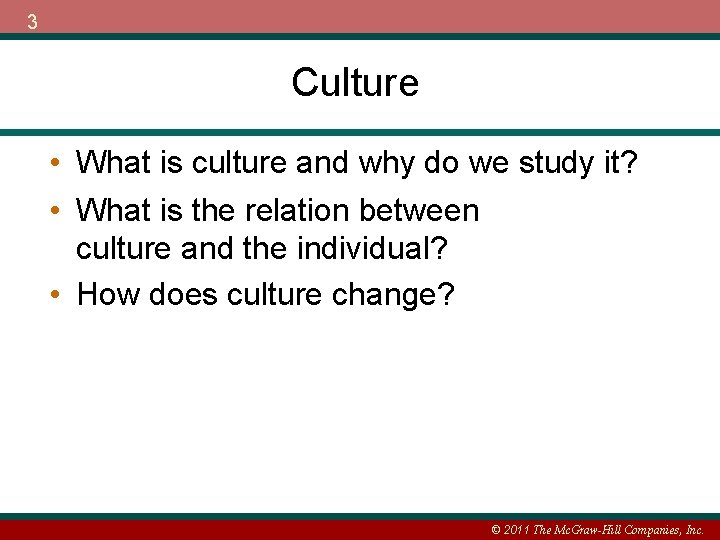 3 Culture • What is culture and why do we study it? • What